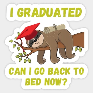 I graduated can I go back to bed now Sticker